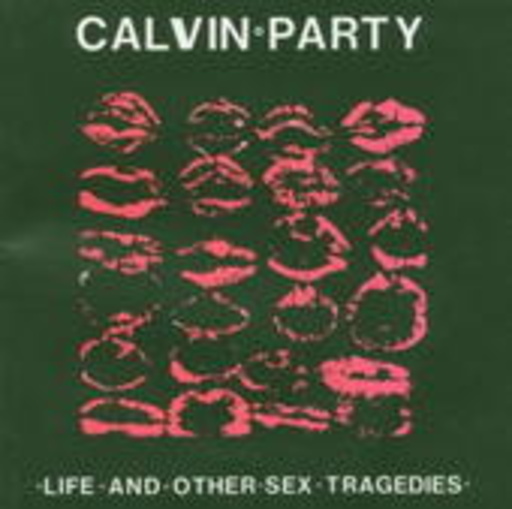 Calvin Party – Life And Other Sex Tragedies