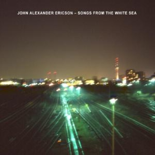 John Alexander Ericson – Songs From The White Sea