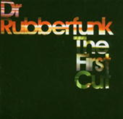 Dr. Rubberfunk – The First Cut
