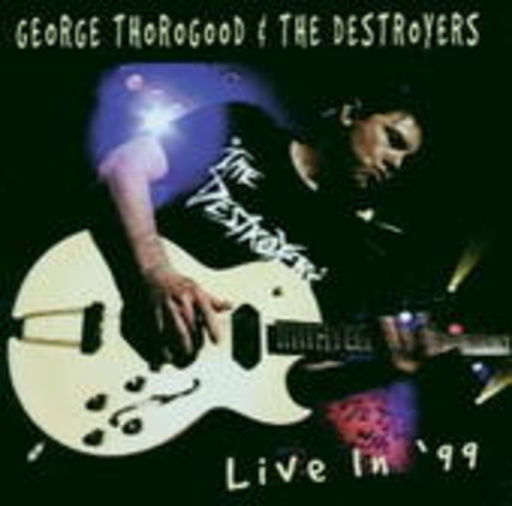 George Thorogood & The Destroyers – Live In '99