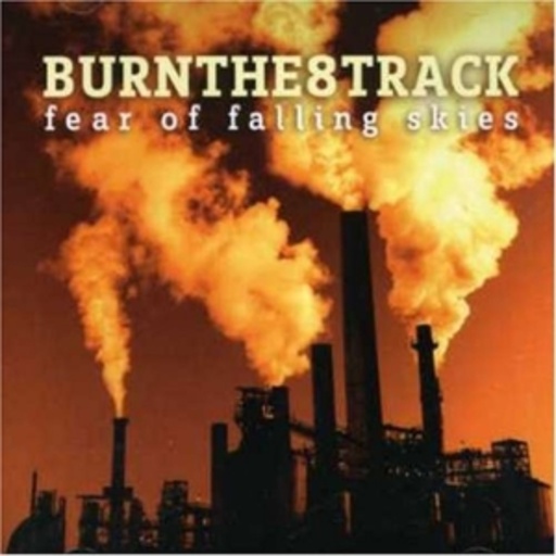 Burn The 8 Track – Fear Of Falling Skies
