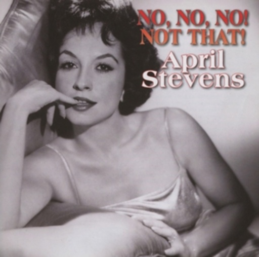 April Stevens – No, No, No! Not That!