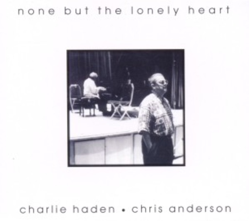 Charlie Haden & Chris Anderson – None But The Lonely Heart