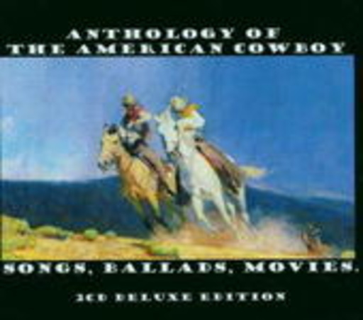 Anthology Of The American Cowboy: Songs, Ballads & Movies