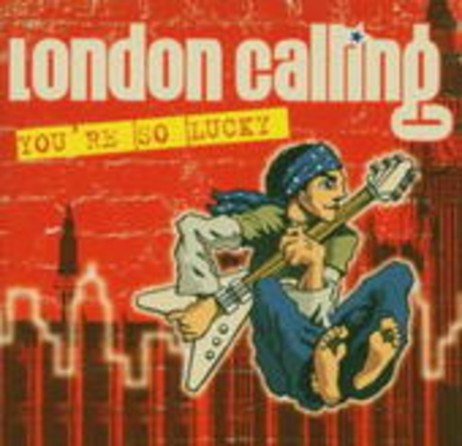 London Calling – You're So Lucky