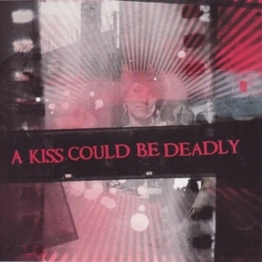 A Kiss Could Be Deadly – A Kiss Could Be Deadly