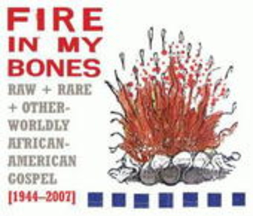 Fire In My Bones: Raw, Rare ..