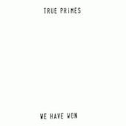 True Primes – We Have Won