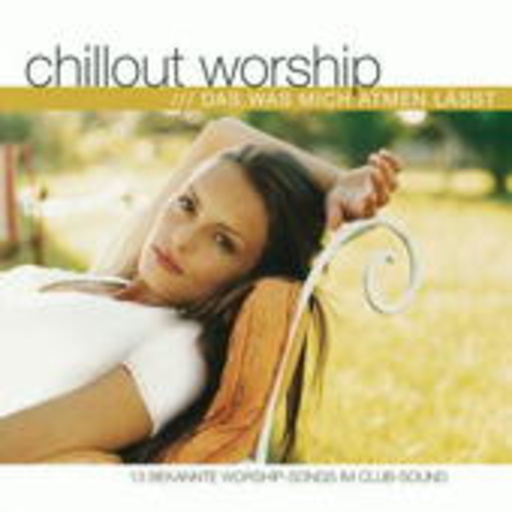 Diverse – Chillout Worship: Das, was mich atmen lässt