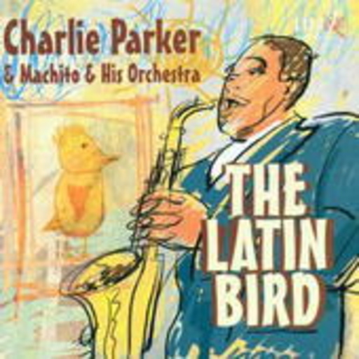 Charlie Parker & Machito & His Orchestra – The Latin Bird