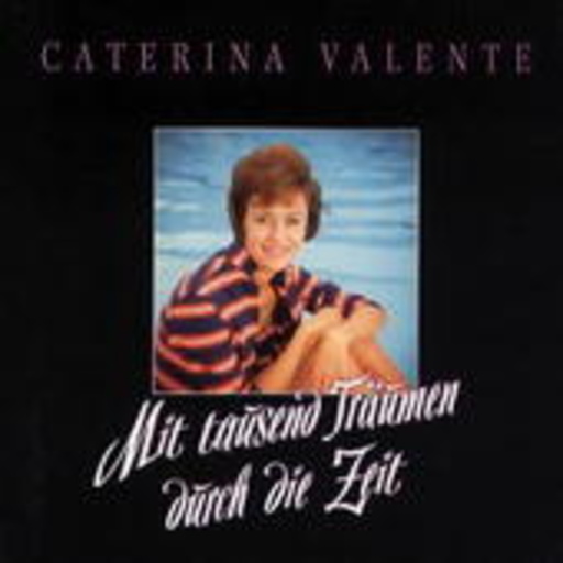 Caterina Valente – Mit Tausend Träumen durch die Zeit