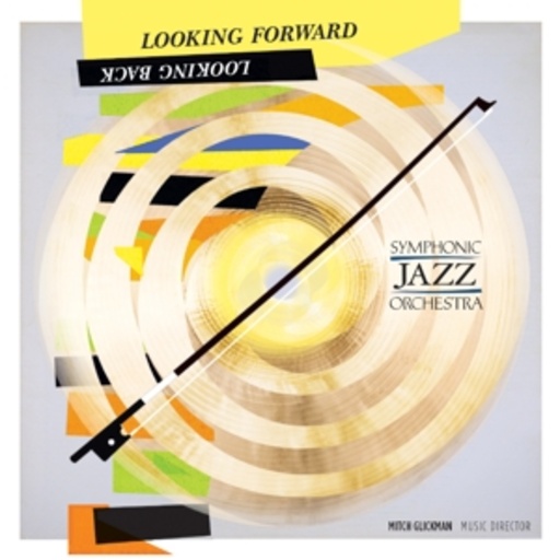 Symphonic Jazz Orchestra – Looking Forward, Looking Back