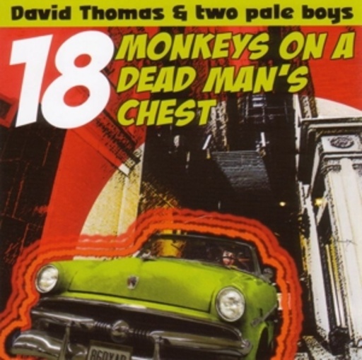 David Thomas & Two Pale Boys – 18 Monkeys On A Dead Man's Chest