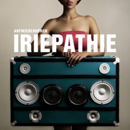 Iriepathie – Aufwiederhören