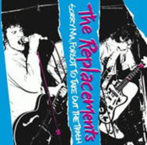 The Replacements – Sorry Ma, I Forgot To Take...