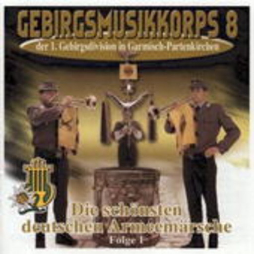 Gebirgsmusikkorps 8 – Die schönsten deutschen Armeemärsche Folge 1