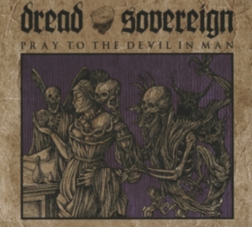 Dread Sovereign – Pray To The Devil In Man