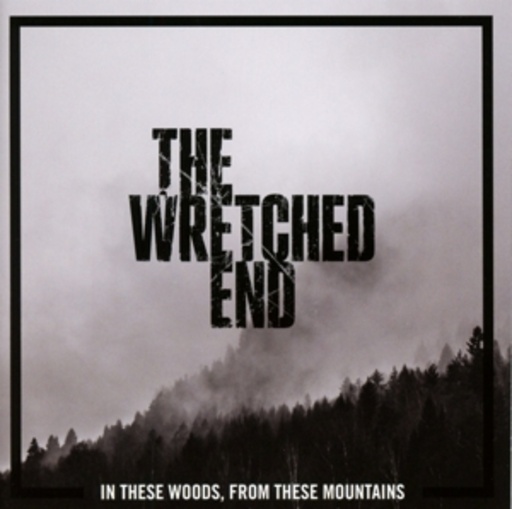 The Wretched End – In These Woods, From These Mountains