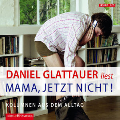 Daniel Glattauer – Mama, jetzt nicht!