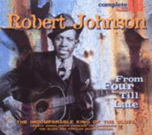 Robert Johnson – From Four Till Late - The Incombarable King Of The Blues