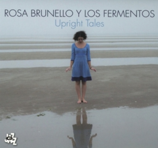 Rosa Brunello Y Los Fermentos – Upright Tales