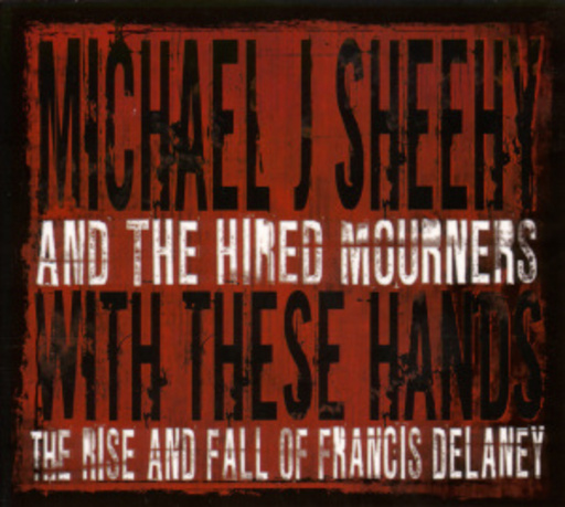 Michael J. Sheehy & The Hired Mourners – With These Hands