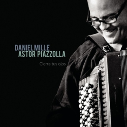 Daniel Mille – Astor Piazolla - Cierra Tus Ojos