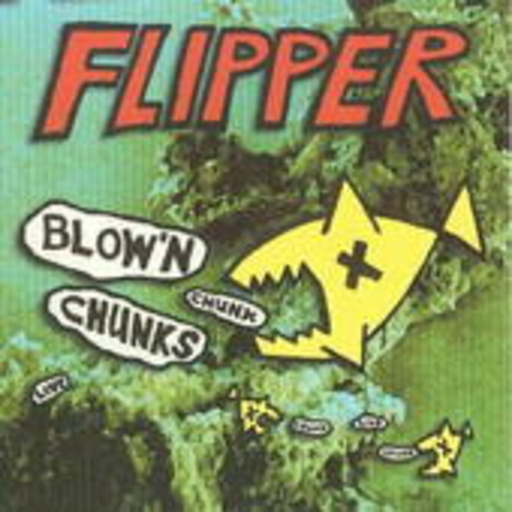 Flipper – Blow'n Chunks (Live 1983)