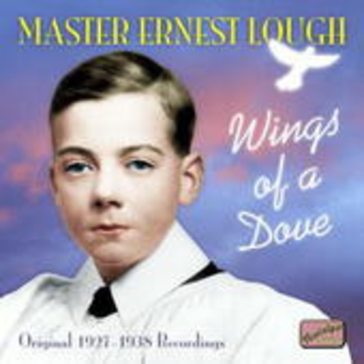 Master Ernest Lough – Wings Of A Dove