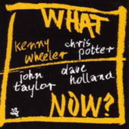 Kenny Wheeler – What Now?