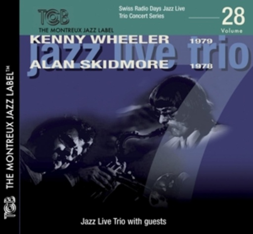 Kenny Wheeler/Alan Skidmore/Jazz Live Trio – Jazz Live Trio - Concert Series Vol. 28 - Swiss Radio Days