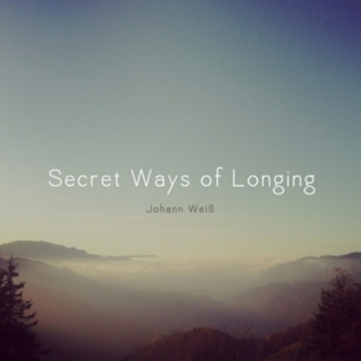 Johann Weiß – Secret Ways Of Longing