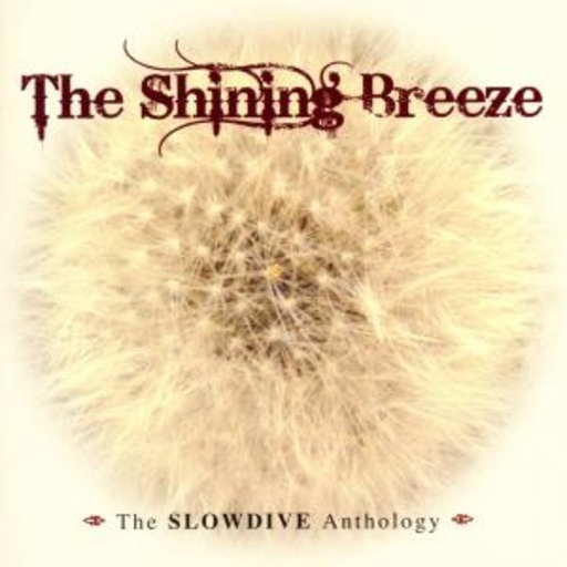 Slowdive – The Shining Breeze - The Anthology