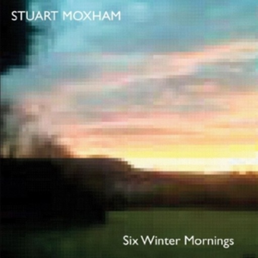 Stuart Moxham – Six Winter Mornings