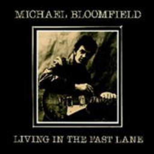 Michael Bloomfield – Living In The Fast Lane