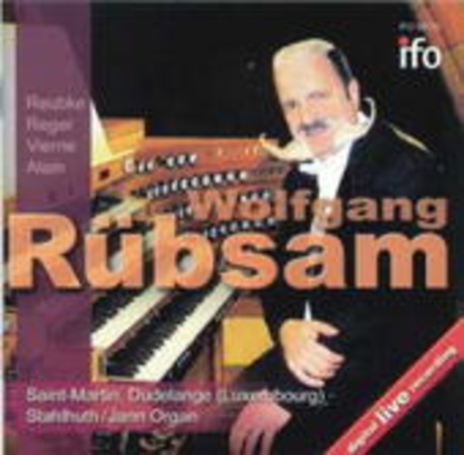 Wolfgang Rübsam – Reubke, Reger, Vierne & Alain