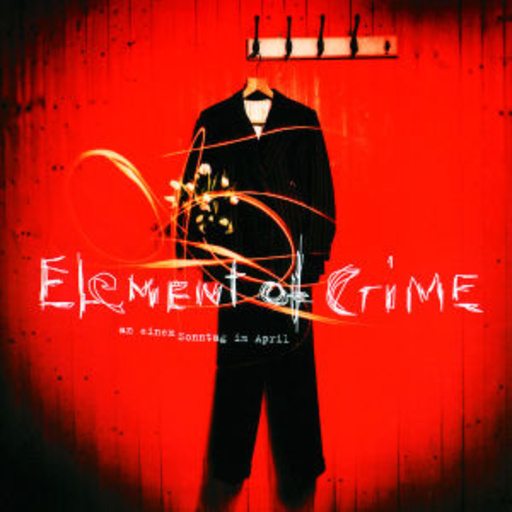 Element Of Crime – An einem Sonntag im April