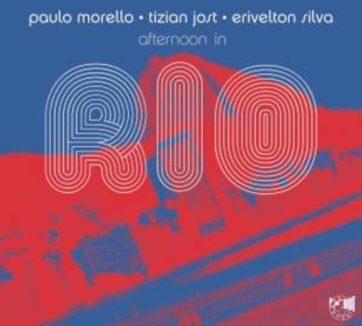 Paulo Morello/Tizian Jost/Erivelton Silva – Afternoon In Rio