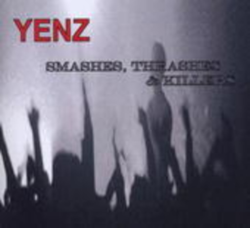 Yenz – Smashes, Trashes & Killers
