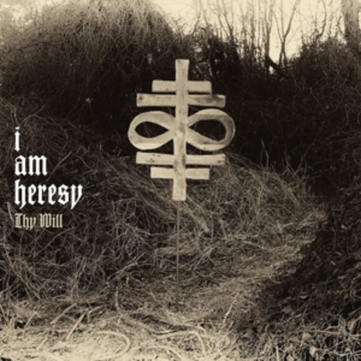 I Am Heresy – Thy Will