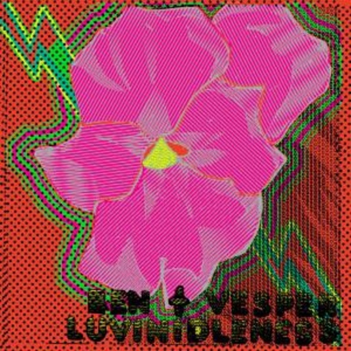 Ben & Vesper – Luvinidleness