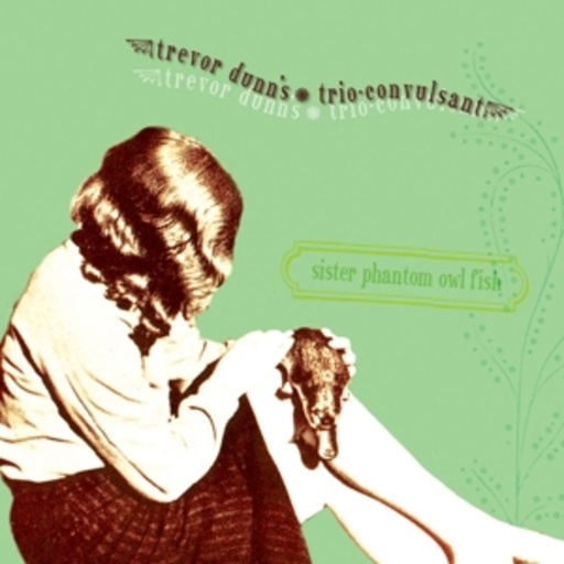 Trevor Dunn's Trio Convulsant – Sister Phantom Owl Fish