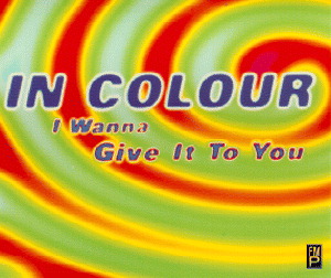 In Colour – I Wanna Give It To You
