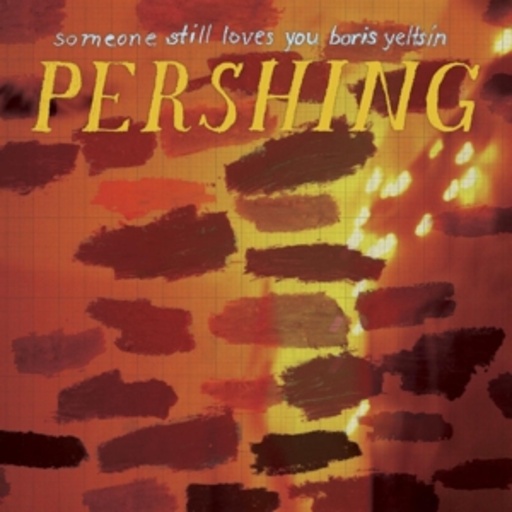 Someone Still Loves You Boris Yeltsin – Pershing