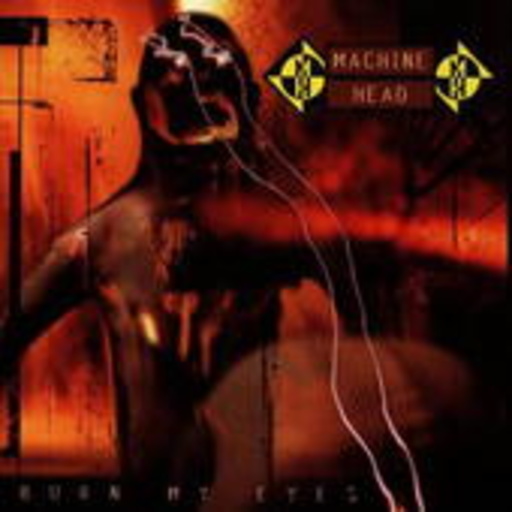 Machine Head – Burn My Eyes