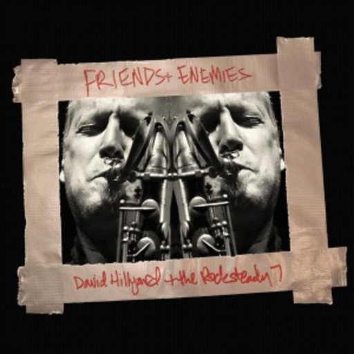 David Hillyard & The Rocksteady Seven – Friends & Enemies