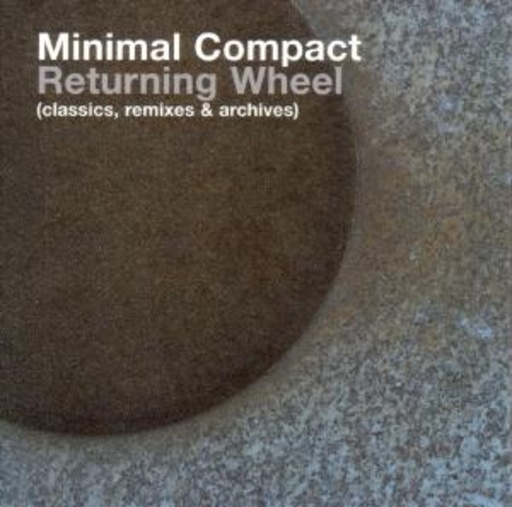 Minimal Compact – Retourning Wheel (Classics, Remixes & Archives)