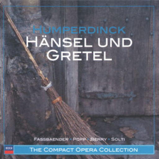 Fassbaender/Popp/Berry/Solti – Hänsel und Gretel (GA) (The Compact Opera Collection)
