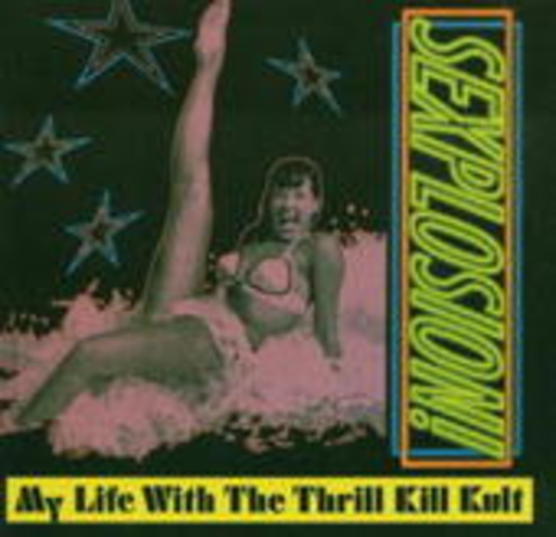 My Life With The Thrill Kill Kult – Sexplosion