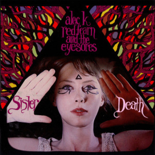 Alec K. Redfearn And The Eyesores – Sister Death
